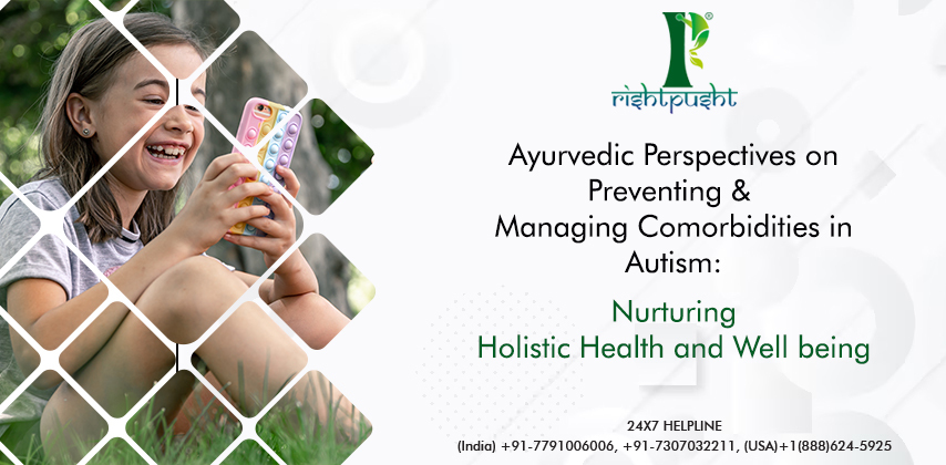 Ayurvedic Perspectives on Preventing and Managing Comorbidities in Autism: Nurturing Holistic Health and Well being